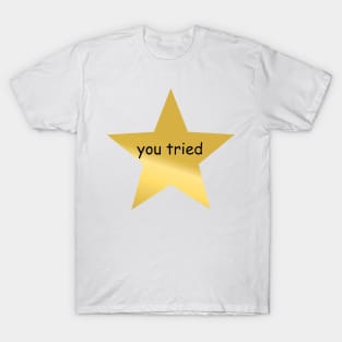 you tried star T-Shirt